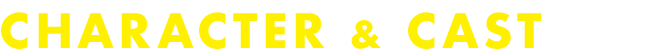 CHARACTER CAST